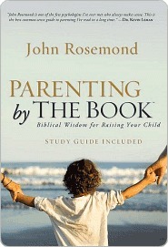 Parenting by the Book: Biblical Wisdom for Raising Your Child