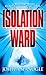 Isolation Ward: A Novel of Medical Suspense (Nathaniel McCormick Book 1)
