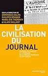 La Civilisation du journal : Histoire culturelle et littéraire de la presse française au XIXe siècle