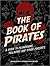 The Book of Pirates: A Guide to Plundering, Pillaging and Other Pursuits