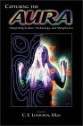 Capturing the Aura : Integrating Science, Technology and Metaphysics Capturing the Aura : Integrating Science, Technology and Metaphysics