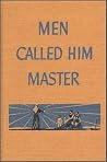 Men Called Him Master Men Called Him Master