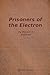 Prisoners of the Electron