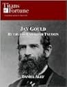 Jay Gould: Ruthless Railroad Tycoon (Titans of Fortune)