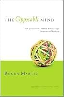 The Opposable Mind: How Successful Leaders Win Through Integrative Thinking