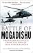 The Battle of Mogadishu: First Hand Accounts From the Men of Task Force Ranger