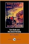 Tom Swift and His Aerial Warship, or, the Naval Terror of the... by Victor Appleton