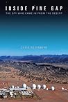 Inside Pine Gap: The Spy Who Came in from the Desert Inside Pine Gap: The Spy Who Came in from the Desert