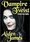 Vampire Twist by Aiden James