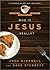 Who is Jesus . . . Really?:...