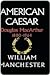 American Caesar: Douglas MacArthur, 1880-1964