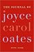 The Journal of Joyce Carol Oates by Joyce Carol Oates The Journal of Joyce Carol Oates by Joyce Carol Oates