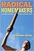 Radical Homemakers: Reclaiming Domesticity from a Consumer Culture