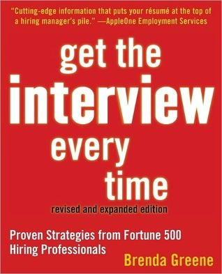 Get the Interview Every Time: Proven Strategies from Fortune 500 Hiring Professionals (Kindle Edition)
