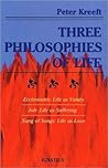 Book cover for Three Philosophies of Life: Ecclesiastes--Life As Vanity, Job--Life As Suffering, Song of Songs--Life As Love