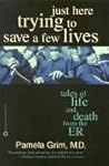 Book cover for Just Here Trying to Save a Few Lives: Tales of Life and Death from the ER