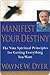 Manifest Your Destiny: The Nine Spiritual Principles for Getting Everything You Want