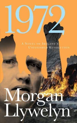 1972: A Novel of Ireland's Unfinished Revolution: A Novel of Ireland's Revolution