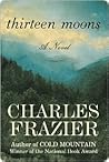 Thirteen Moons by Charles Frazier