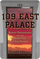 109 East Palace: Robert Oppenheimer and the Secret City of Los Alamos