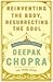 Reinventing the Body, Resurrecting the Soul: How to Create a New You