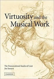 Virtuosity and the Musical Work: The Transcendental Studies of Liszt (Kindle Edition)