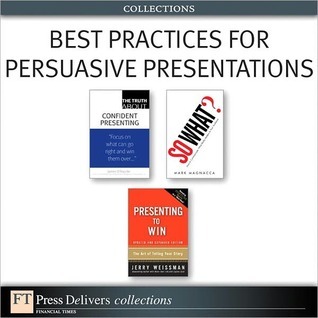 Best Practices for Persuasive Presentations (Collection) (FT Press Delivers Collections)