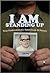 I AM Standing Up: True Confessions of a Total Freak of Nature
