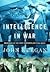 Intelligence in War: Knowledge of the Enemy from Napoleon to Al-Qaeda