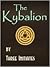 The Kybalion (Illustrated) (Annotated) by The Three Initiates
