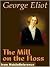 The Mill on the Floss by George Eliot The Mill on the Floss by George Eliot