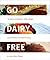 Go Dairy Free - The Guide and Cookbook for Milk Allergies, Lactose Intolerance, and Casein-Free Living
