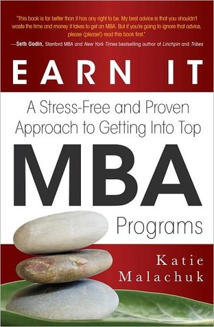 Earn it: A Stress-Free and Proven Approach to Getting into Top MBA Programs (Kindle Edition)