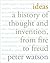 Ideas: A History of Thought and Invention, from Fire to Freud