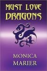 Must Love Dragons by Monica Marier