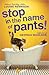 Stop in the Name of Pants! (Confessions of Georgia Nicolson, #9)