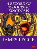 A Record of Buddhistic Kingdoms: Being an Account by the Chinese Monk Fa-Hsien of his Travels in India and Ceylon (A.D. 399-414) in Search of the Buddhist Books of Discipline