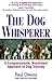 The Dog Whisperer: A Compassionate, Nonviolent Approach to Dog Training