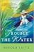 Trouble the Water by Nicole Seitz