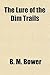 The Lure of the Dim Trails by B.M. Bower
