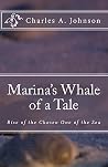 Marina's Whale of A Tale: Rise of the Chosen One of the Sea (Princess Luanne and Wizard Heatheria Book 6) Marina's Whale of A Tale: Rise of the Chosen One of the Sea (Princess Luanne and Wizard Heatheria Book 6)
