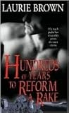 Hundreds of Years to Reform a Rake by Laurie Brown