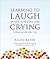 Learning to Laugh When You Feel Like Crying: Embracing Life After Loss
