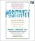 Positivity: Top-Notch Research Reveals the 3 to 1 Ratio That Will Change Your Life