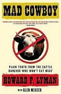 Mad Cowboy: Plain Truth from the Cattle Rancher Who Won't Eat Meat