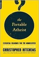 The Portable Atheist: Essential Readings for the Nonbeliever