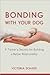 Bonding with Your Dog: A Trainer's Secrets for Building a Better Relationship