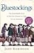 Bluestockings The Remarkable Story of the First Women to Fight for an Education by Jane Robinson