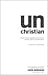 unChristian: What a New Generation Really Thinks about Christianity... and Why It Matters