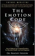 The Emotion Code: How to Release Your Trapped Emotions for Abundant Health, Love and Happiness